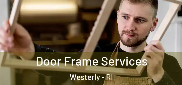 Door Frame Services Westerly - RI